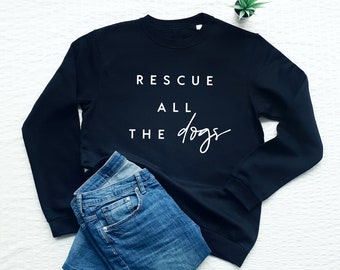 Dog sweatshirt, rescue all the dogs, gift for dog lovers, adopt don't shop, dog mom, pet adoption sweater