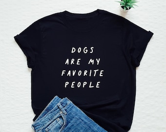 Dogs Are My Favorite People Shirt, Dog Lover Gift