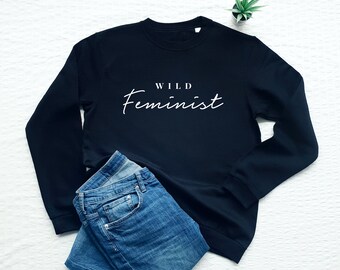 Wild feminist sweatshirt, feminism, soft fleece women empowerment sweater