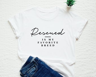 Rescued is my favorite breed shirt, adopt don't shop, dog lover gift, rescue tshirt
