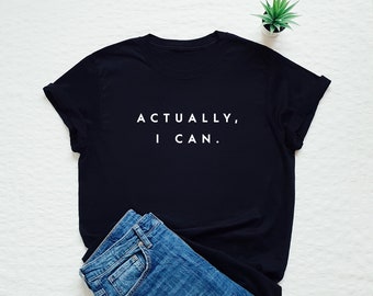 Chemise féministe, Actually I Can, chemise d’autonomisation, t-shirt féministe, girl power, autonomisation des femmes, cadeau pour elle