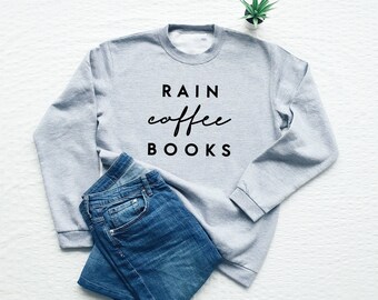 Book lover sweatshirt, rain coffee books, reading sweatshirt, gift for friend, coffee lover sweater