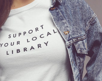 Support Your Local Library Shirt, Book Lover Shirt, Book Nerd T-shirt, Library Tee, Bookworm Shirt, Librarian Gift