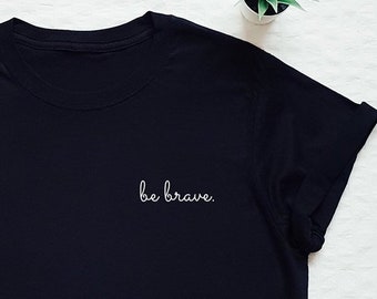 be brave T-shirt, brave shirt, be brave, inspirational gift, motivational shirt, be brave pocket print shirt, gift for her