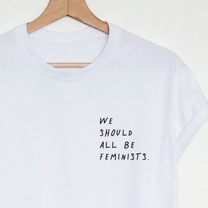 Feminist shirt, we should all be feminists T-shirt, womens or unisex feminist slogan shirt, feminist cute pocket print tee