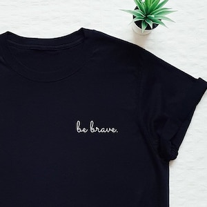 be brave T-shirt, brave shirt, be brave, inspirational gift, motivational shirt, be brave pocket print shirt, gift for her