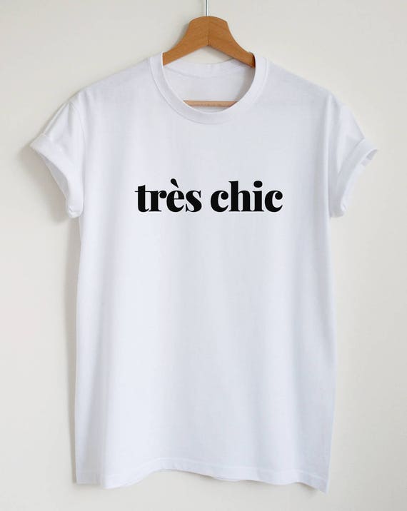 Tres Chic French Quote Tshirt Tres Chic French Quote Tshirt