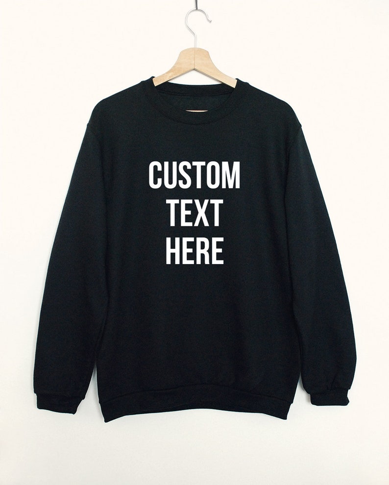 Custom Text Sweatshirt Create Your Own Shirt Custom Made | Etsy