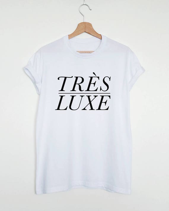 Tres luxe shirt, french slogan tshirt, stylish fashion tee, gift for her