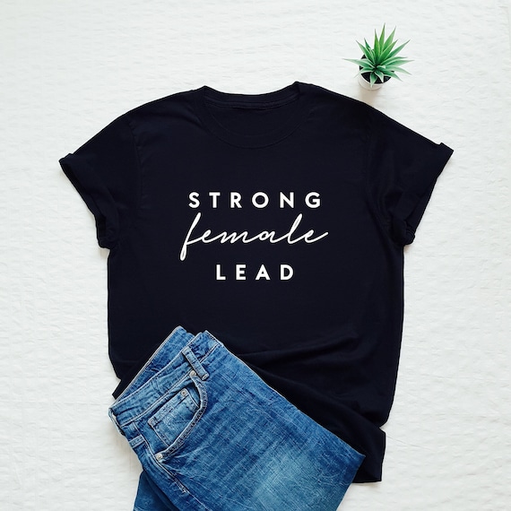 Womens Strong Female Lead T-Shirt | Girl Power Shirt Womens Strong Female Lead T-Shirt | Girl Power Shirt