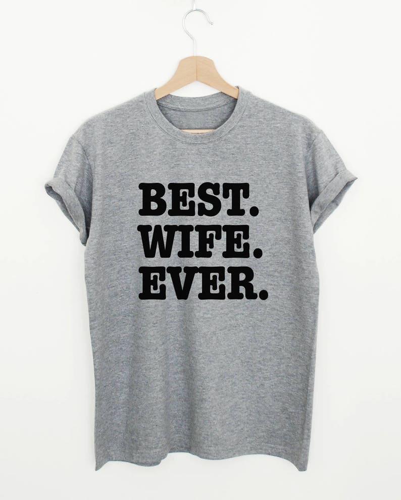 Best Wife Ever T Shirt Best Wife Shirt T For Wife Etsy