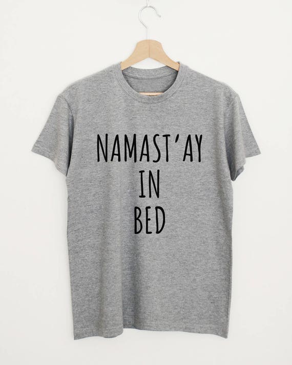 Namaste In Bed T-Shirt Namaste In Bed T-Shirt
