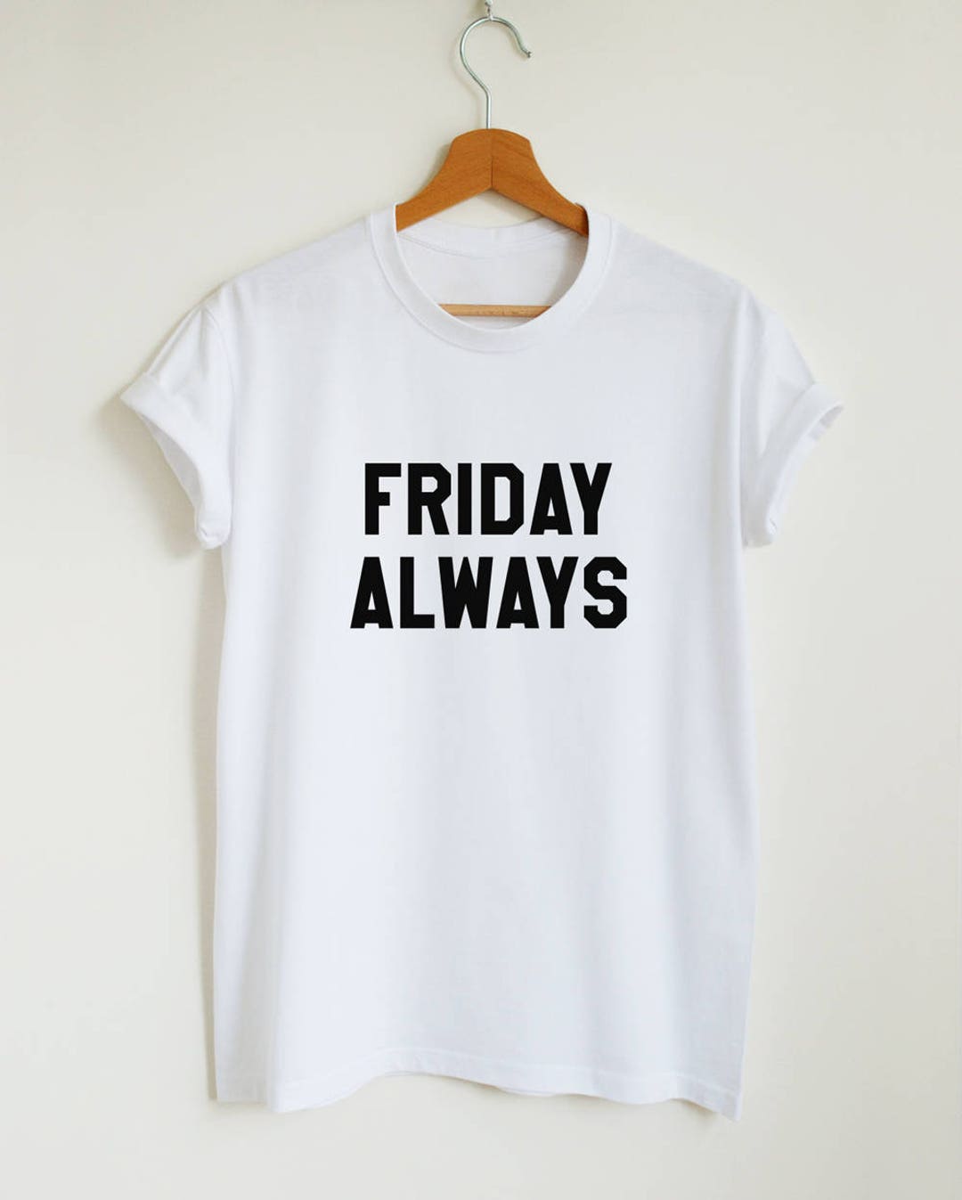Friday Always T-shirt, Funny Weekend Slogan Shirt, Women's Men's