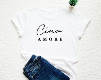 Camicia Amore, T-shirt Ciao Amore, Camicia Italia, Camicia Slogan