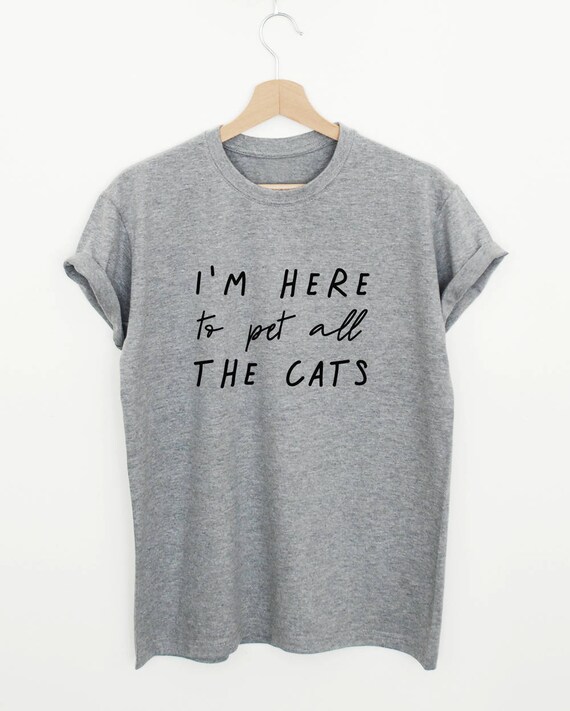 Funny Cat Shirt, I'm Here to Pet All the Cats T-shirt, Cat