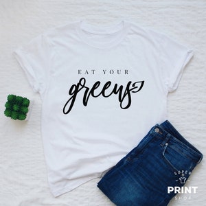 Vegan shirt, eat your greens T-shirt, Damen oder Unisex Vegan Shirt, veganes vegetarisches Spruchshirt, veganes Geschenk Tshirt