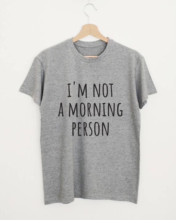I'm Not a Morning Person T-shirt Funny Quote Shirt - Etsy I'm Not a Morning Person T-shirt Funny Quote Shirt - Etsy