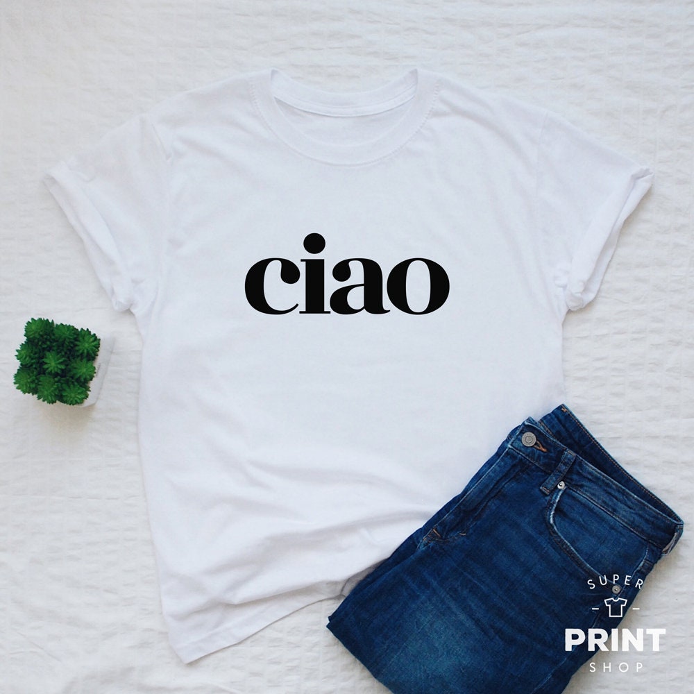 ciao T-shirt, ciao shirt, ciao italian shirt, ciao womens or unisex fashion tee