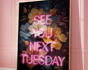 See You Next Tuesday Print, Rude Hallway Print, Funny New home gift, Hallway, Entryway, Quirky, Offensive Neon Text Print 2310