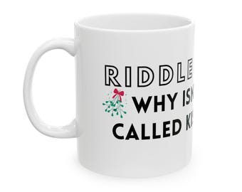 Why Isn't Mistletoe called Kissletoe Funny Christmas Ceramic Mug 11oz