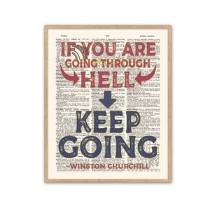 May include: A motivational quote, "If you are going through hell, keep going" by Winston Churchill, printed on a vintage dictionary page background. The quote is in red and blue lettering with arrows pointing to the words "hell" and "keep going".