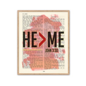 May include: A pink and red watercolor design with the words "HE>ME" superimposed on a vintage bible page with the text "John 3:30".