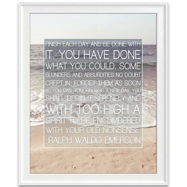 Finish Each Day and Be Done With It - Ralph Waldo Emerson Photography PRINT or CANVAS, Beach, Coastal, Literary Literature Wall gift, 8x10