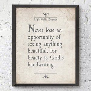 May include: A framed print with a quote by Ralph Waldo Emerson: "Never lose an opportunity of seeing anything beautiful, for beauty is God's handwriting."