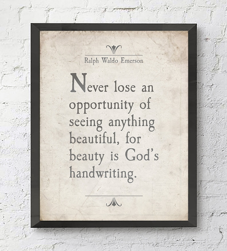 May include: A framed print with a quote by Ralph Waldo Emerson: "Never lose an opportunity of seeing anything beautiful, for beauty is God's handwriting."