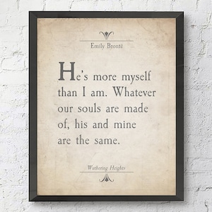 May include: A vintage-style print with a quote from Emily Bront&euml;'s Wuthering Heights: "He's more myself than I am. Whatever our souls are made of, his and mine are the same."