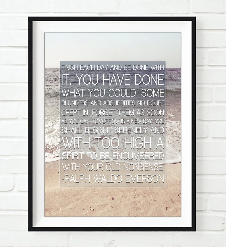 Finish Each Day and Be Done With It - Ralph Waldo Emerson Photography ...