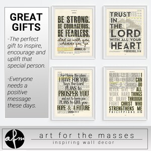 May include: Four framed inspirational prints with bible verses. The prints are white with black text and yellow highlights. The text on the prints reads: "Be Strong. Be Courageous. Be Fearless. God is with you wherever you go. Joshua 1:9", "For I know the plans I have for you says the Lord, plans to prosper you and not to harm you, plans to give you hope and a future. Jeremiah 29:11", "Trust in the Lord with all your heart. Proverbs 3:5", and "Never give up all work hard things be brave through fight Christ who strengthens me. Philippians 4:13".