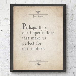 May include: A framed print with a quote from Jane Austen's novel "Emma": "Perhaps it is our imperfections that make us perfect for one another."