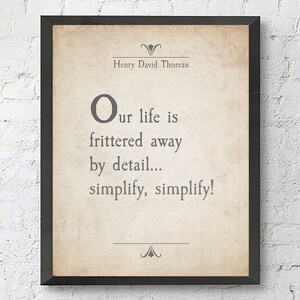 Our Life is Frittered Away by Detail...Simplify, Simplify! - Henry David Thoreau Quote Unframed ART PRINT or CANVAS Literary gift, All Sizes