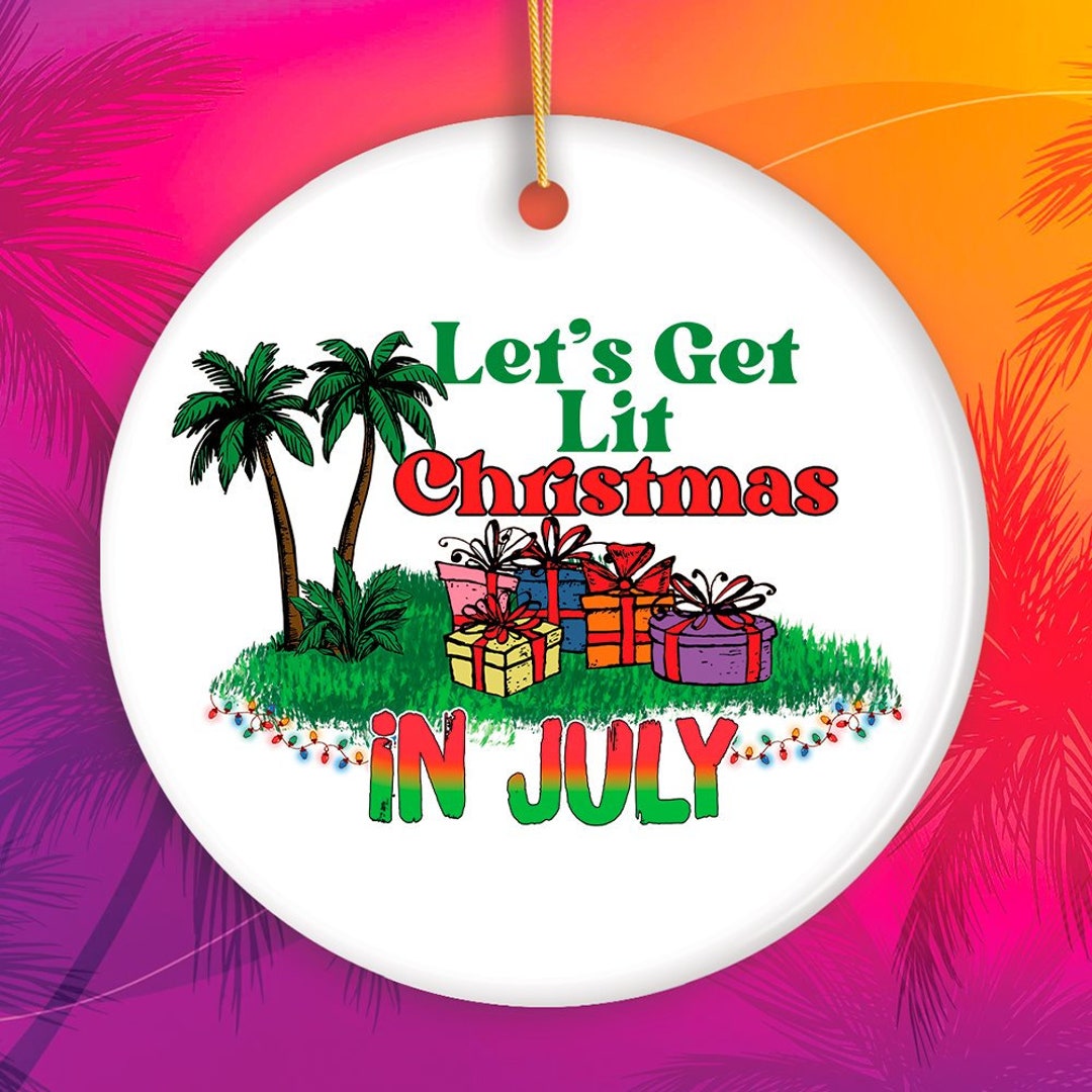 Lets Get Lit Christmas in July Ornament Vacation Home Etsy