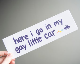 here i go in my gay little car - 10" Bumper Sticker for LGBT Gay Pride, durable weatherproof matte vinyl