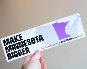Make Minnesota Bigger - 10" Bumper Sticker for the Midwest, durable weatherproof matte vinyl, funny political sticker