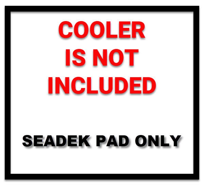 May include: A white sign with black text that reads "COOLER IS NOT INCLUDED SEADEK PAD ONLY" in red letters.