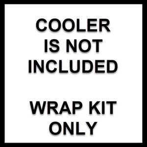 May include: White background with black text that reads "COOLER IS NOT INCLUDED" and "WRAP KIT ONLY". The text is centered and in a bold, sans-serif font.
