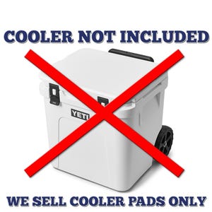 May include: A white cooler with black accents and wheels, crossed out with a large red X. The text "COOLER NOT INCLUDED" and "WE SELL COOLER PADS ONLY" are displayed in blue.