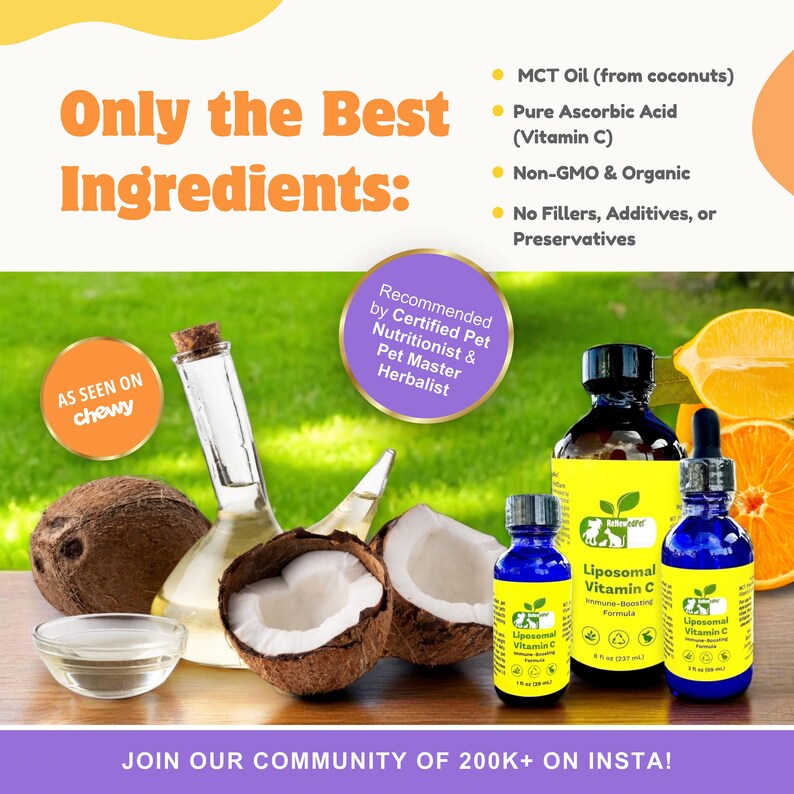 May include: A product image showcasing the ingredients used in a pet supplement. The image features a bottle of MCT oil, a bottle of liposomal vitamin C, coconuts, and lemons. The text on the image reads "Only the Best Ingredients:  Recommended by Certified Pet Nutritionist & Pet Master Herbalist. MCT Oil (from coconuts) Pure Ascorbic Acid (Vitamin C) Non-GMO & Organic No Fillers, Additives, or Preservatives. AS SEEN ON chewy. JOIN OUR COMMUNITY OF 200K+ ON INSTA!"