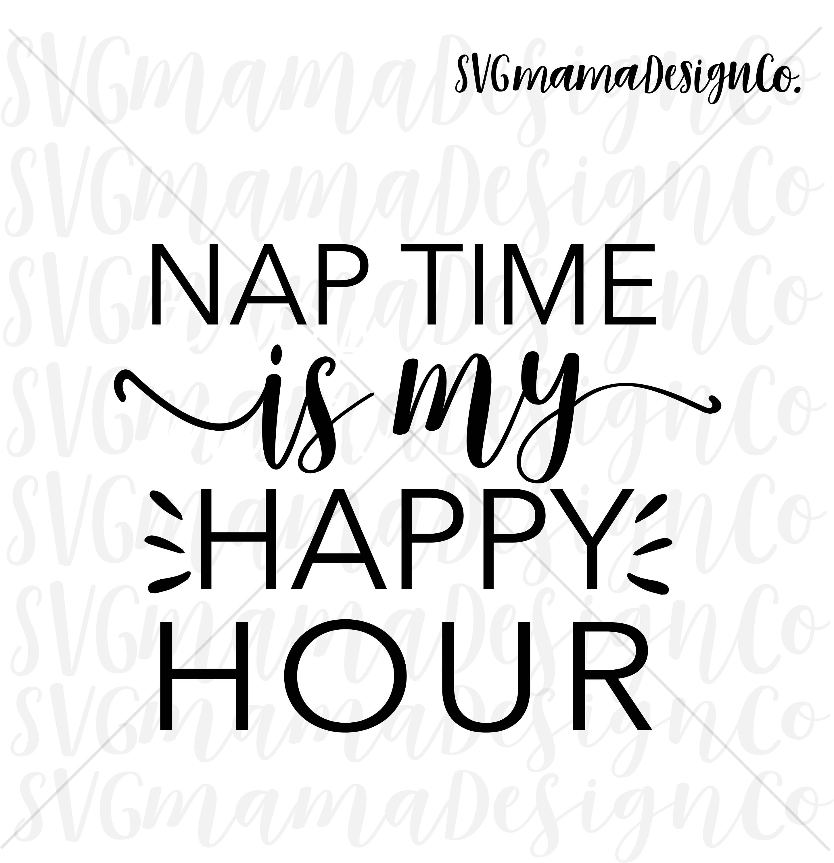 Nap Time Is My Happy Hour Svg Mom Quotes Sayings Cut File For Etsy