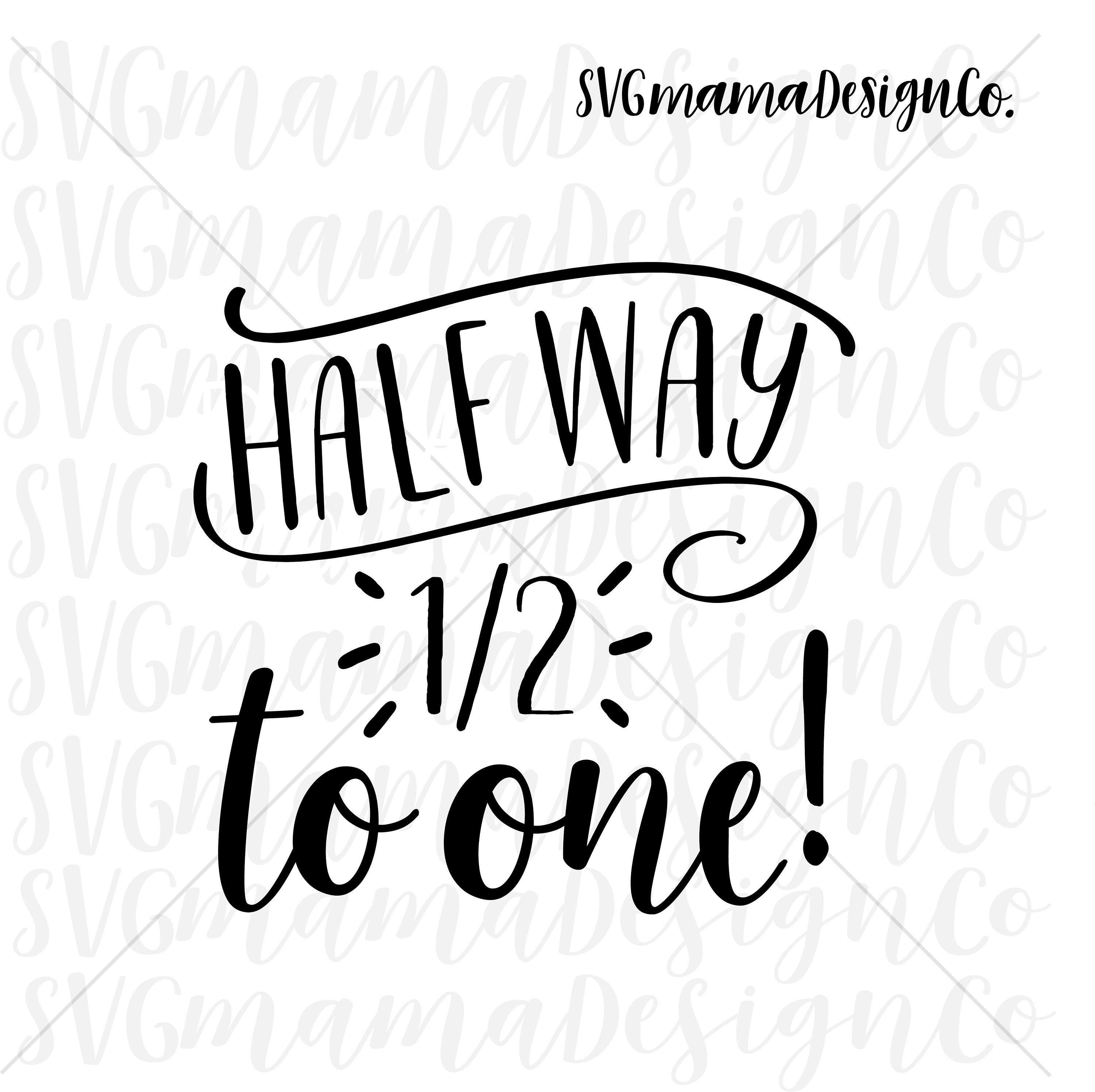 Halfway 2 One Instant Digital Download for Cricut or Silhouette