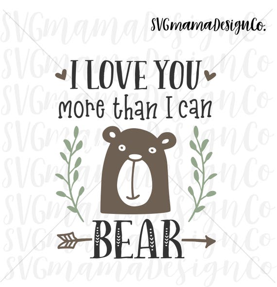 I Love You More Than I Can Bear Svg Vector Image Cut File For Etsy I Love You More Than I Can Bear Svg Vector Image Cut File For Etsy