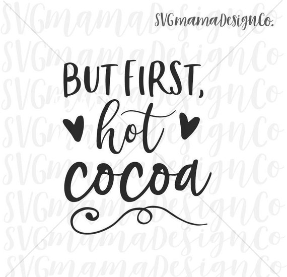 Download But First Hot Cocoa SVG Hot Chocolate Vector Image Cut ...