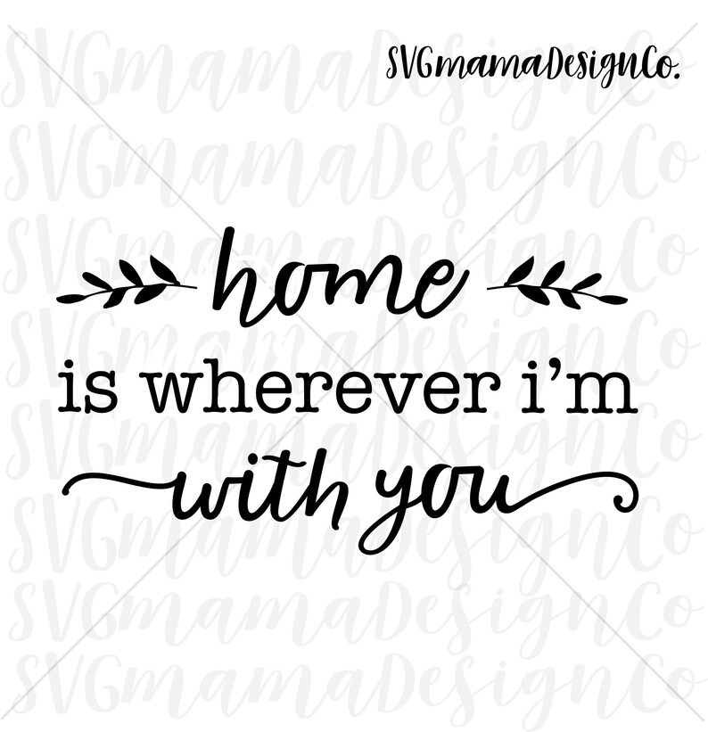 Download Home Is Wherever I'm With You SVG Printable Vector Image ...