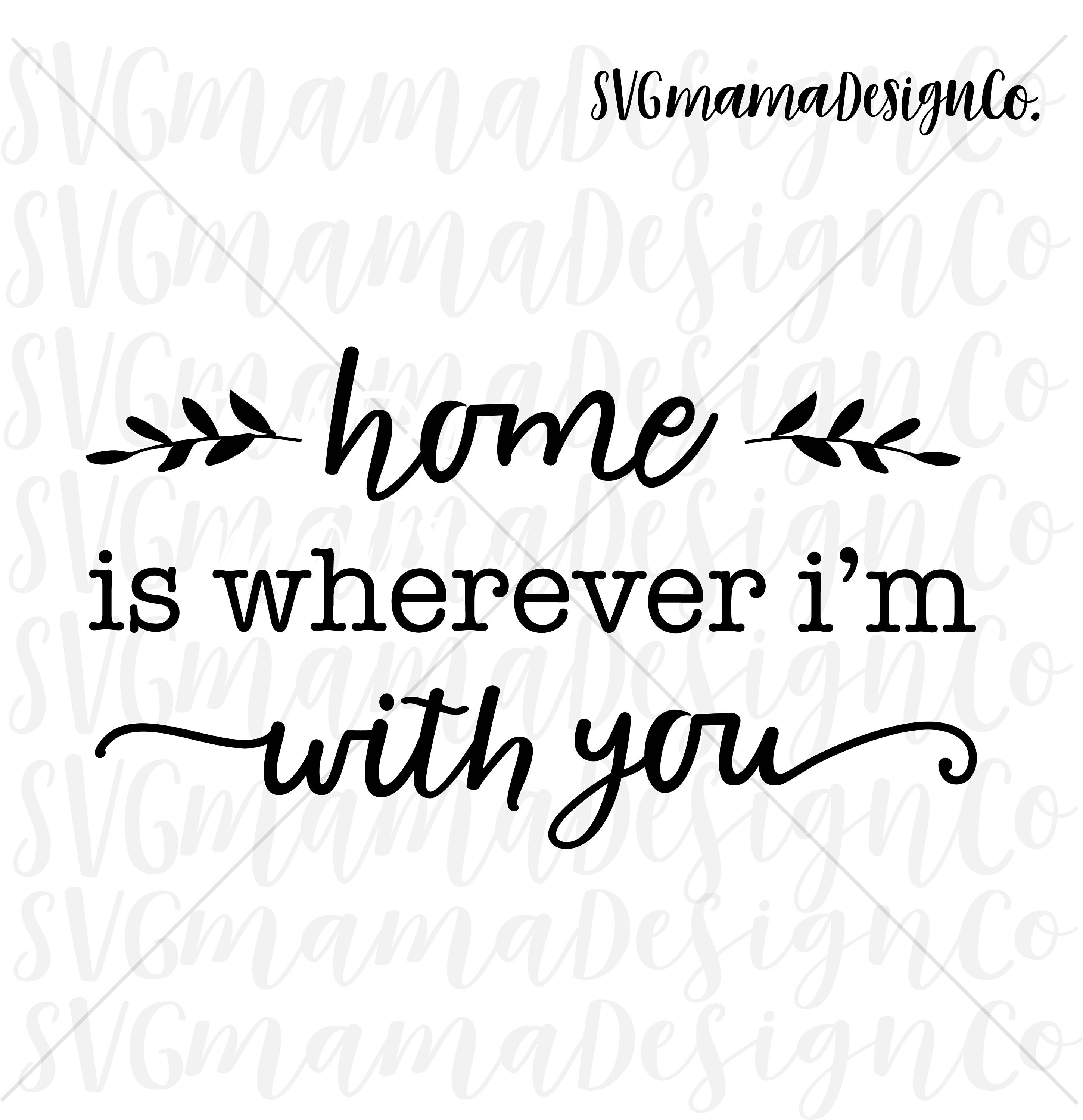 Home Is Wherever I'm With You SVG Printable Vector Image Etsy