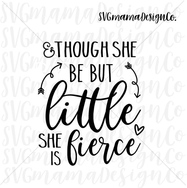 Though She Be But Little She Is Fierce Svg Cut File For Cricut Etsy
