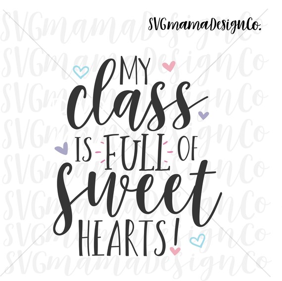 My Class is Full of Sweethearts SVG Teacher Valentines Day Cut - Etsy