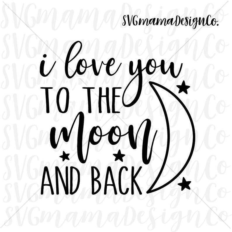 I Love You To The Moon And Back SVG Cut File Printable ...